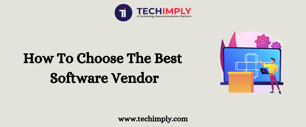 How To Choose The Best Software Vendor